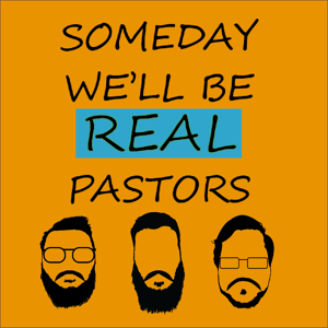 Someday We'll Be Real Pastors