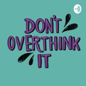 Don't Overthink It: An Open Conversation