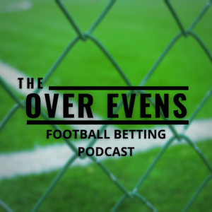 The Over Evens Football Betting Podcast