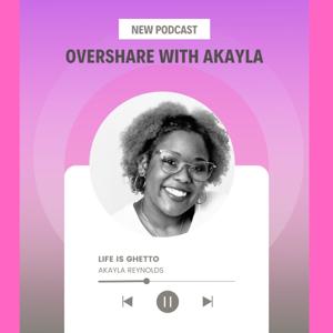 Overshare With Akayla