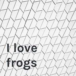 I love frogs