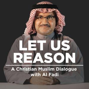 New Podcast Let Us Reason - A Christian/Muslim Dialogue by Al Fadi