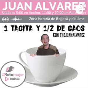 UNA TACITA Y 1/2 DE CAOS con Juan Álvarez