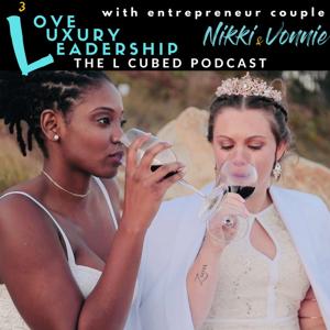 Love, Luxury, and Leadership - The L CUBED Podcast