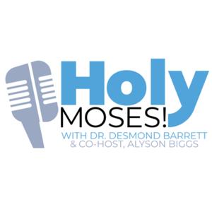 Holy Moses! with Dr. Desmond Barrett and Co-Host Alyson Biggs
