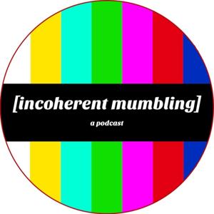 [incoherent mumbling]