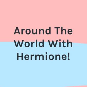 Around The World With Hermione!