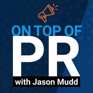 On Top of PR with Jason Mudd by Jason Mudd, Axia Public Relations