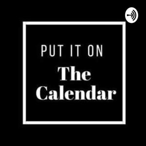 Put it on the calendar Podcast