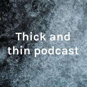 Thick and thin podcast