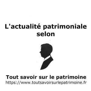 L'actualité patrimoniale - Tout savoir sur le patrimoine