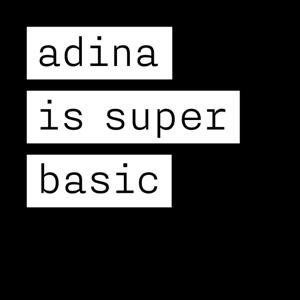adina is super basic