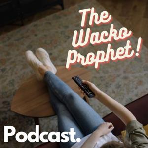 The Wacko Prophet Podcast