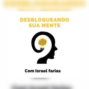Desbloqueando Sua Mente Com Israel Faria