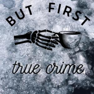 But First, True Crime