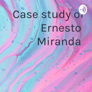 Case study of Ernesto Miranda