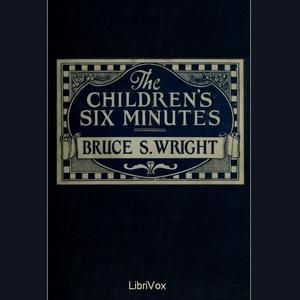 Children's Six Minutes, The by Bruce S. Wright (1879 - 1942)