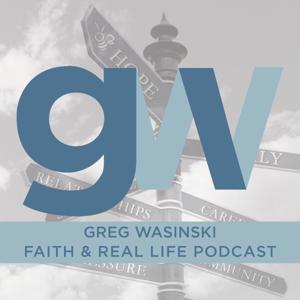 Greg Wasinski - Faith and Real Life Podcast