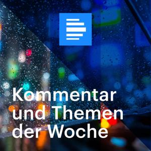 Kommentare und Themen der Woche by Deutschlandfunk