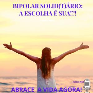 Bipolar Solidário ou Solitário: A escolha é sua!