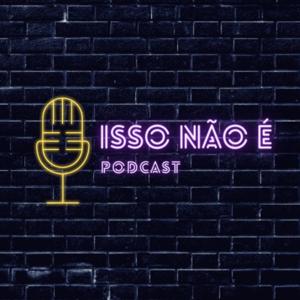 ISSO NÃO É PODCAST