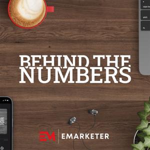 Behind the Numbers: an EMARKETER Podcast by eMarketer