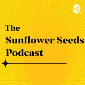 The Sunflower Seeds Podcast