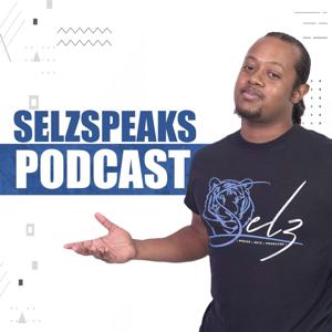 SelzSpeaks Podcast