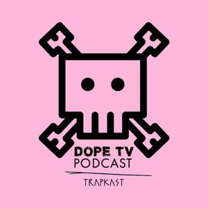 The Trapkast: DopeTV Podcast