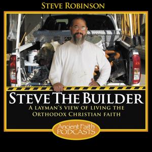 Steve the Builder by Steve Robinson, and Ancient Faith Ministries