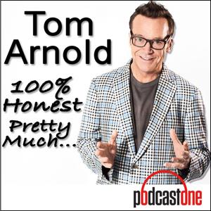 Tom Arnold.  100% Honest. Pretty Much.