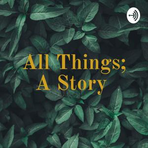 All Things; A Story