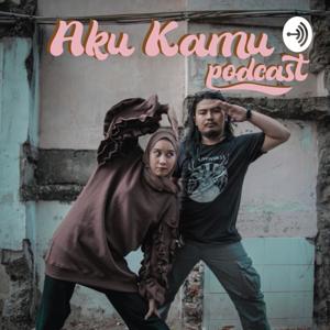 Aku Kamu Podcast