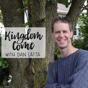 Kingdom Come with Dan Latta.  Making the World Look More Like Heaven