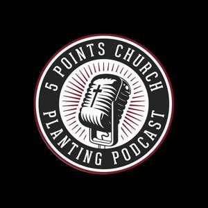 5 Points Church Planting Podcast