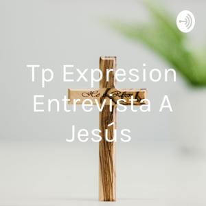 Tp Expresion Entrevista A Jesús