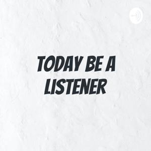 Today Be a Listener