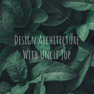 Design Architecture With Uncle Jop