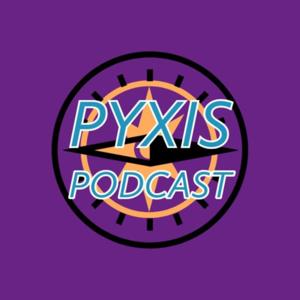 Pyxis Podcast