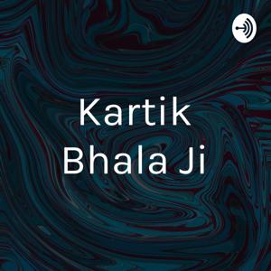 Kartik Bhala Ji