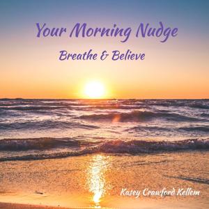 Your Morning Nudge: Breathe & Believe