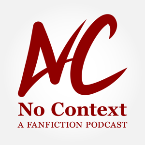 No Context: A Fanfiction Podcast