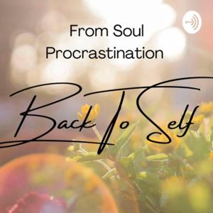 From Soul Procrastination Back To Self!