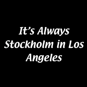 It's Always Stockholm In Los Angeles