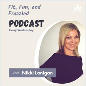 Fit, Fun, and Frazzled by Nikki Lanigan