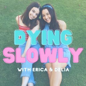 Dying Slowly with Erica & Delia