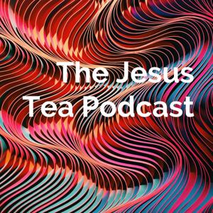 The Jesus Tea Podcast