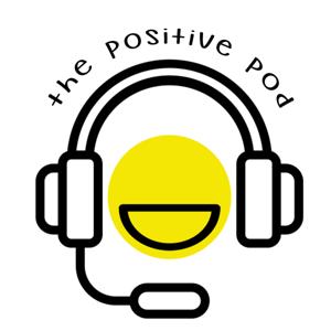 The Positive Pod:  Your Weekly Fifteen Minutes of Positivity