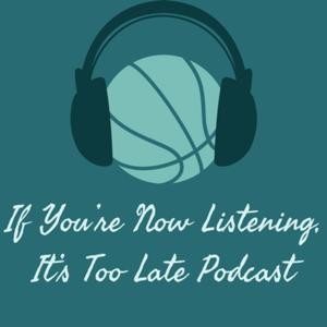 If You’re Now Listening, It’s Too Late Podcast