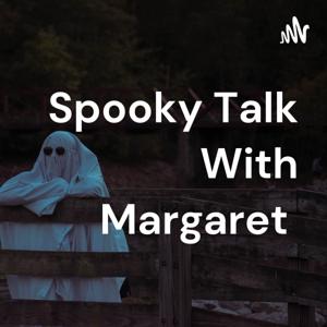 Spooky Talk With Margaret